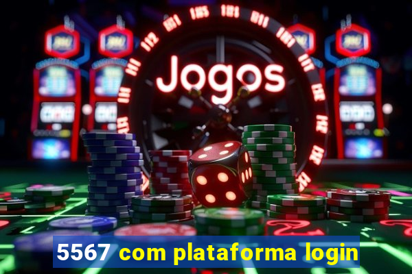 5567 com plataforma login